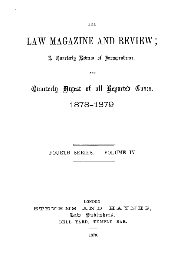 handle is hein.journals/lmagc4 and id is 1 raw text is: THE

LAW MAGAZINE AND REVIEW;
A, (tluartfl Rtil jof  krxspru~neu,
AND
QuartculD L9gxet of all Tuportb (ses,
1878-1879
FOURTH SERIES.    VOLUME IV
LONDON
STEVEMNS        ATJD   l:AYTES,
LaW VubUtzbero,
BELL YARD, TEMPLE BAR.
1879.


