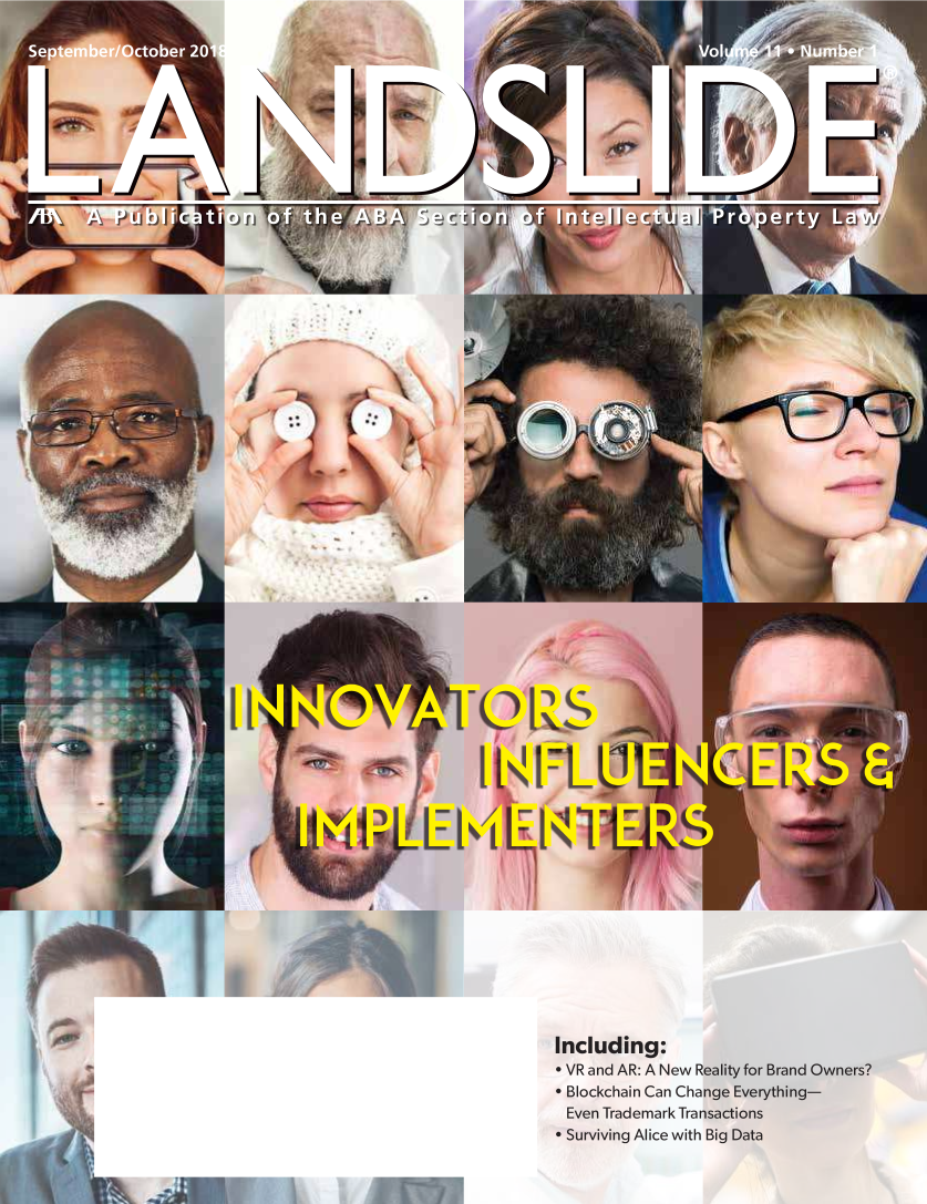 handle is hein.journals/lndslid11 and id is 1 raw text is: 


I


hr


[I


Including:
* VR and AR: A New Reality for Brand Owners?
* Blockchain Can Change Everything-
Even  Trademark Transactions
* Surviving Alice with Big Data


,TT-


