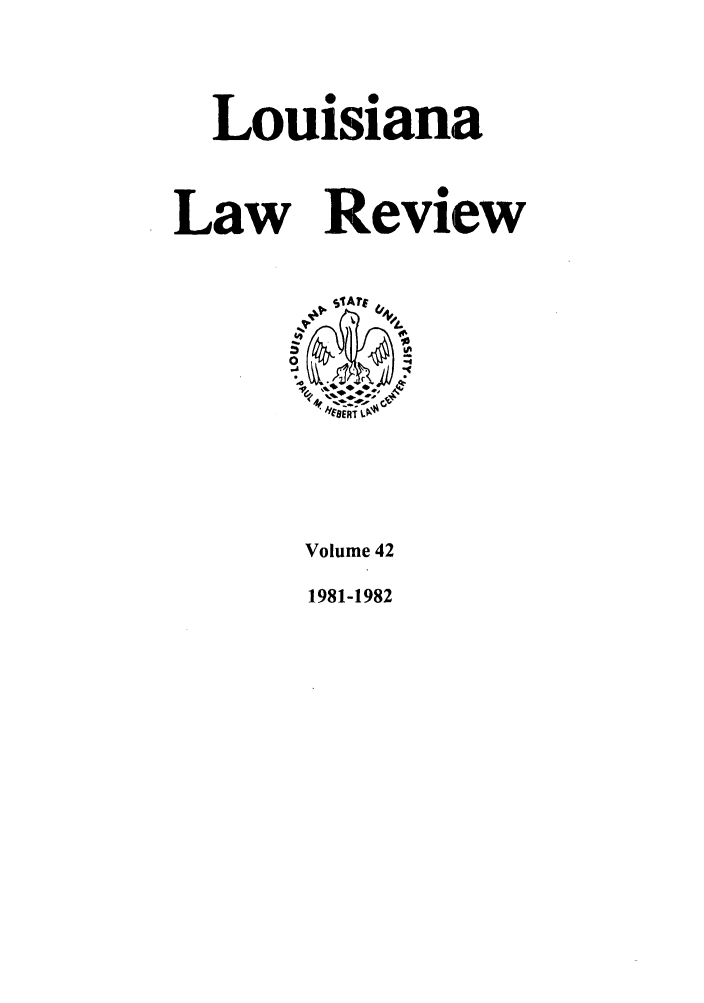 handle is hein.journals/louilr42 and id is 1 raw text is: Louisiana

Law

Review

'48ERT L.
Volume 42

1981-1982


