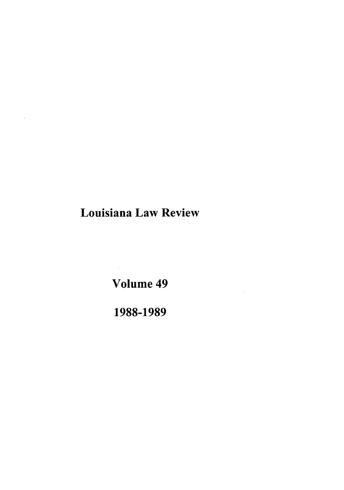 handle is hein.journals/louilr49 and id is 1 raw text is: Louisiana Law Review
Volume 49
1988-1989


