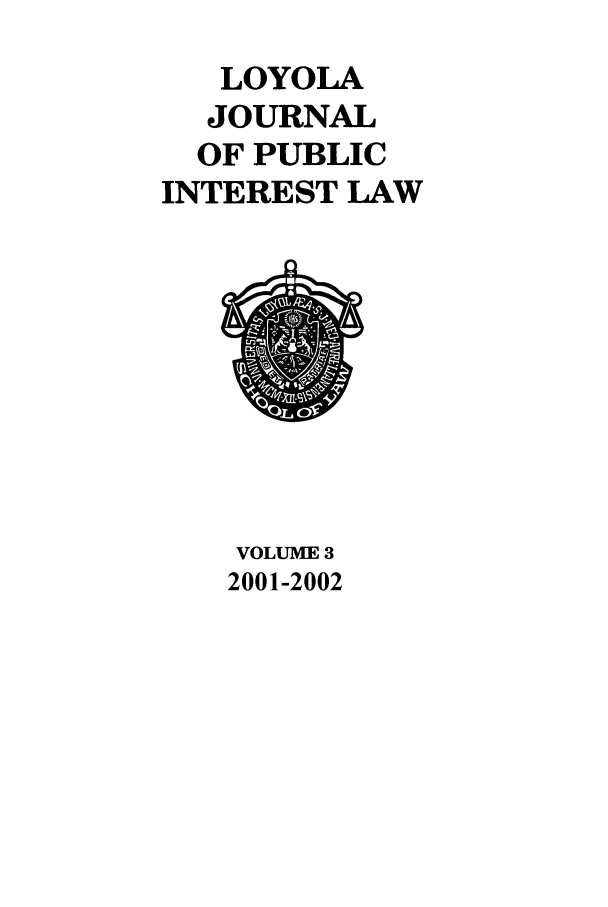 handle is hein.journals/loyjpubil3 and id is 1 raw text is: LOYOLA
JOURNAL
OF PUBLIC
INTEREST LAW

VOLUME 3
2001-2002

e wo-


