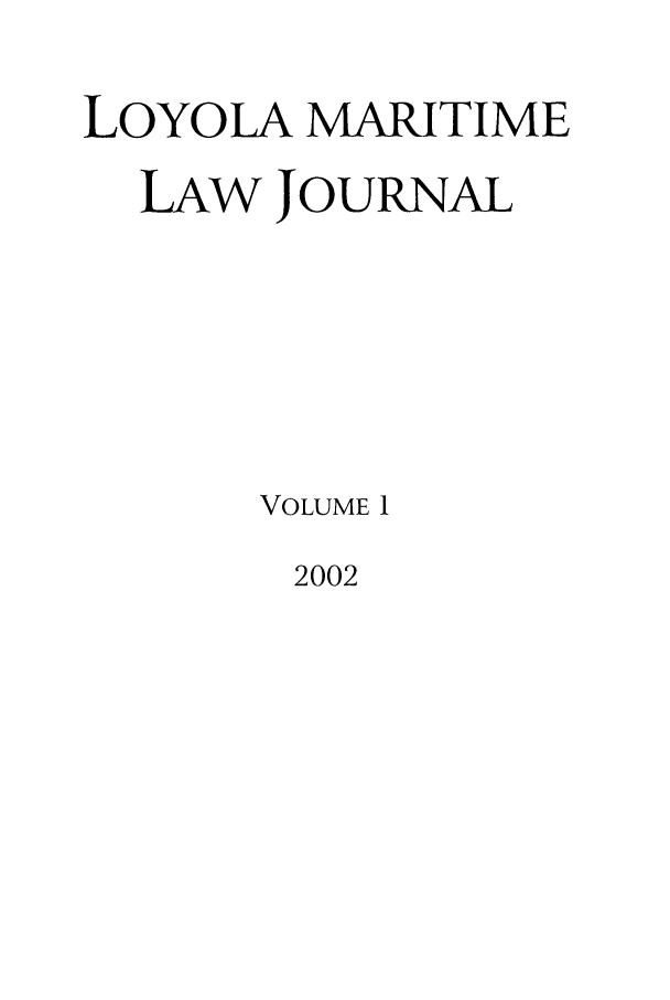 handle is hein.journals/loymarlj1 and id is 1 raw text is: LOYOLA MARITIME
LAW JOURNAL
VOLUME 1

2002


