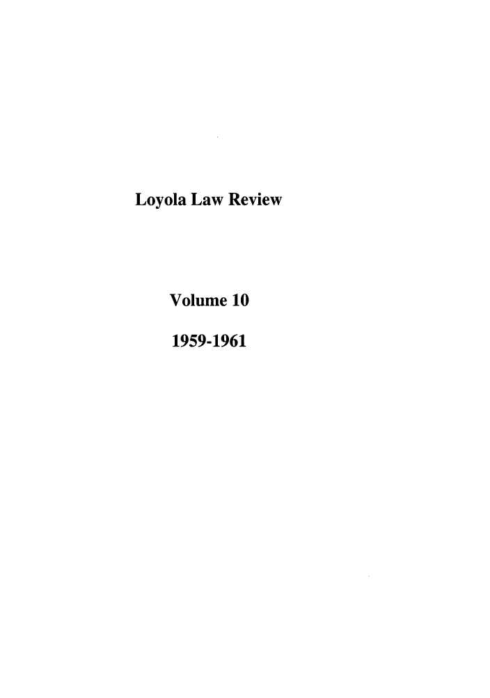 handle is hein.journals/loyolr10 and id is 1 raw text is: Loyola Law Review
Volume 10
1959-1961


