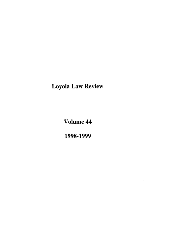 handle is hein.journals/loyolr44 and id is 1 raw text is: Loyola Law Review
Volume 44
1998-1999


