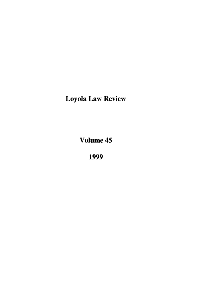 handle is hein.journals/loyolr45 and id is 1 raw text is: Loyola Law Review
Volume 45
1999


