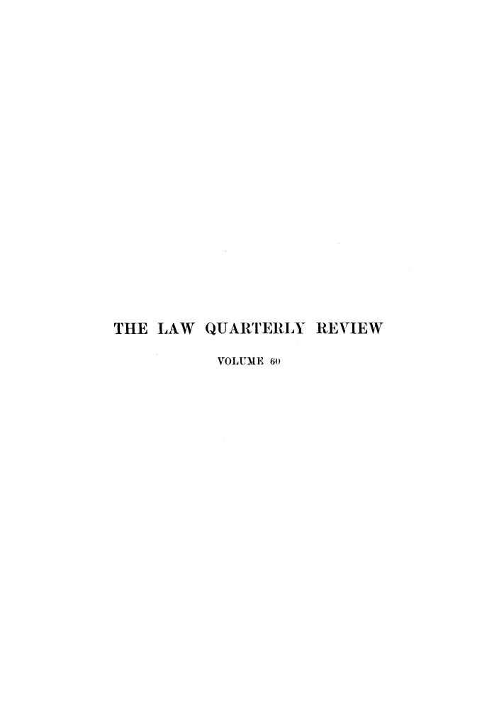 handle is hein.journals/lqr60 and id is 1 raw text is: THE LAW QUARTERLY REVIEW
VOLUME 60


