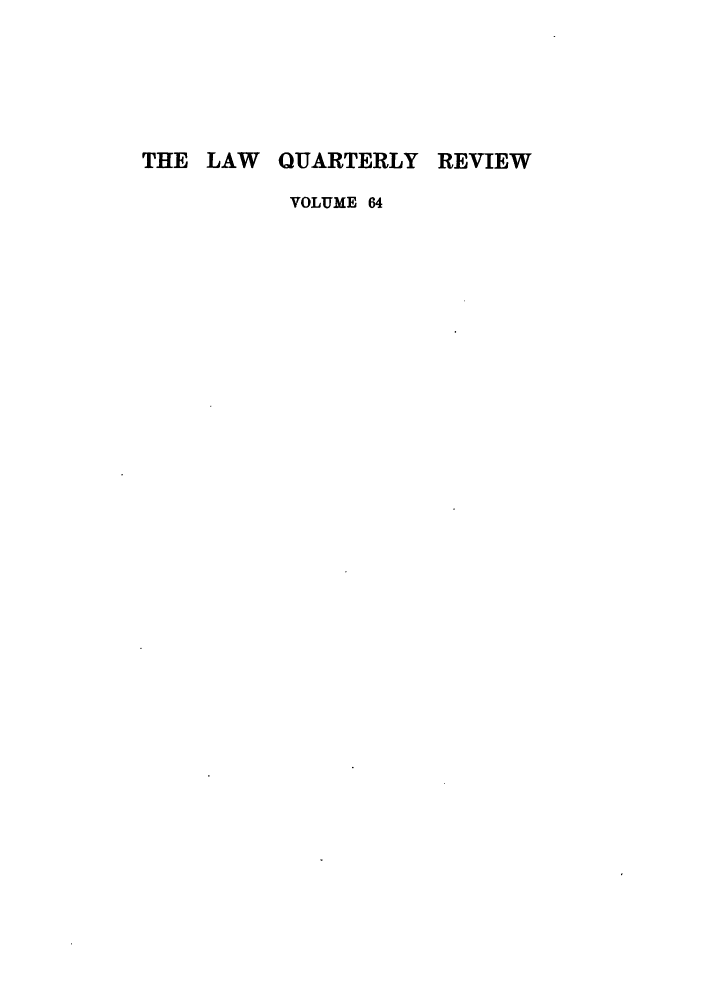 handle is hein.journals/lqr64 and id is 1 raw text is: THE LAW QUARTERLY REVIEW
VOLUME 64


