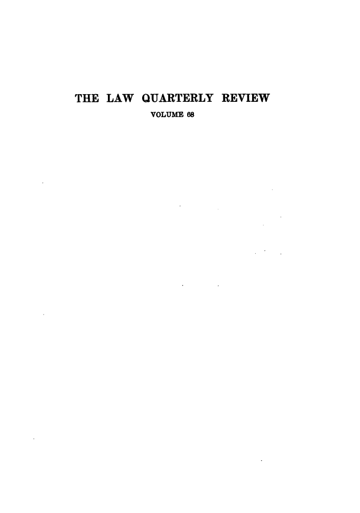 handle is hein.journals/lqr68 and id is 1 raw text is: THE LAW QUARTERLY REVIEW
VOLUME 68


