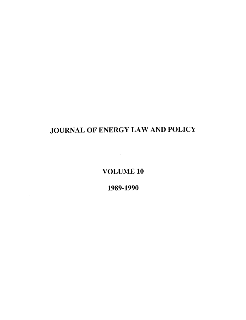 handle is hein.journals/lrel10 and id is 1 raw text is: JOURNAL OF ENERGY LAW AND POLICY
VOLUME 10
1989-1990


