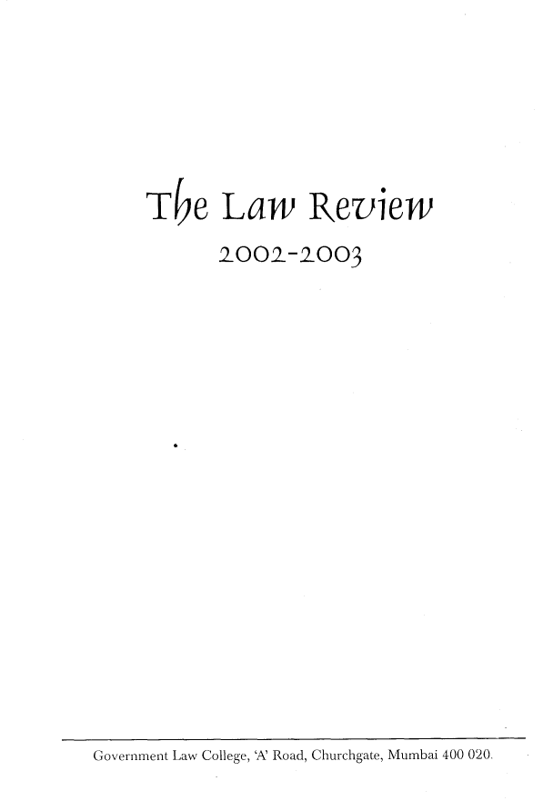 handle is hein.journals/lrgvtlc2 and id is 1 raw text is: 







T e Law Review

       2002-2003


Government Law College, 'A' Road, Churchgate, Mumbai 400 020,


