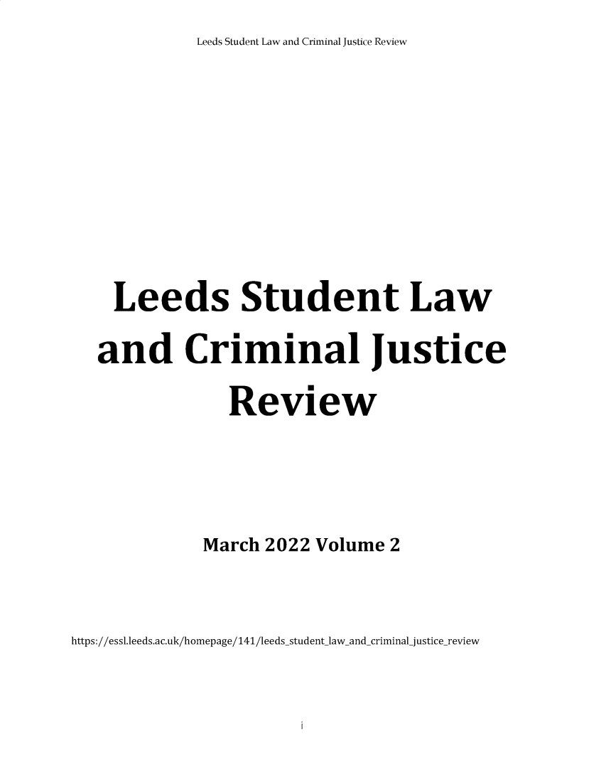 handle is hein.journals/lslcjr2 and id is 1 raw text is: Leeds Student Law and Criminal Justice Review

Leeds Student Law
and Criminal Justice
Review
March 2022 Volume 2

https://essl.leeds.ac.uk/homepage/141/leedsstudent_law_and_criminal_justice_review



