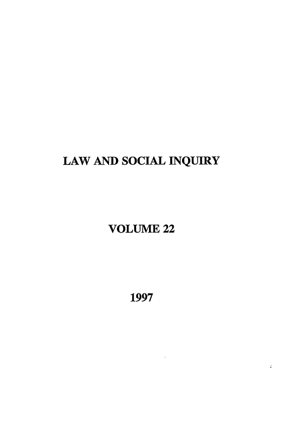 handle is hein.journals/lsociq22 and id is 1 raw text is: LAW AND SOCIAL INQUIRY
VOLUME 22
1997


