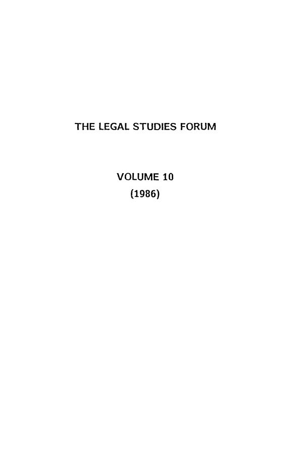 handle is hein.journals/lstf10 and id is 1 raw text is: THE LEGAL STUDIES FORUM
VOLUME 10
(1986)


