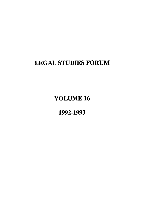 handle is hein.journals/lstf16 and id is 1 raw text is: LEGAL STUDIES FORUM
VOLUME 16
1992-1993


