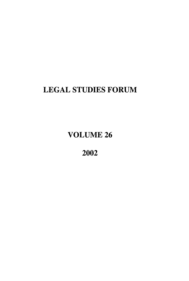handle is hein.journals/lstf26 and id is 1 raw text is: LEGAL STUDIES FORUM
VOLUME 26
2002


