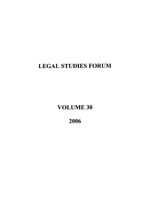 handle is hein.journals/lstf30 and id is 1 raw text is: LEGAL STUDIES FORUM
VOLUME 30
2006


