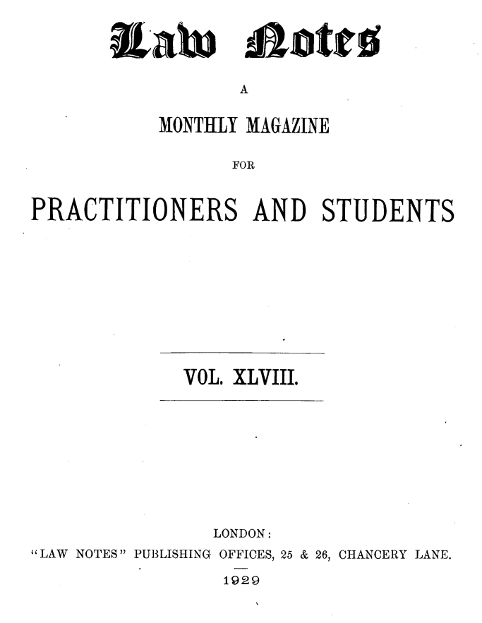 handle is hein.journals/lwnts48 and id is 1 raw text is: Eahn

A

MONTHLY MAGAZINE
FOR
PRACTITIONERS AND STUDENTS

VOL. XLVIII.

LONDON:
LAW NOTES PUBLISHING OFFICES, 25 & 26, CHANCERY LANE.

1929

majotto


