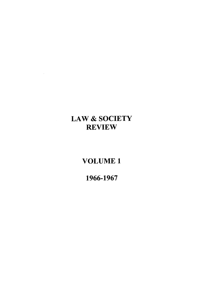 handle is hein.journals/lwsocrw1 and id is 1 raw text is: LAW & SOCIETY
REVIEW
VOLUME 1
1966-1967


