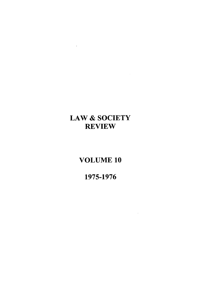 handle is hein.journals/lwsocrw10 and id is 1 raw text is: LAW & SOCIETY
REVIEW
VOLUME 10
1975-1976



