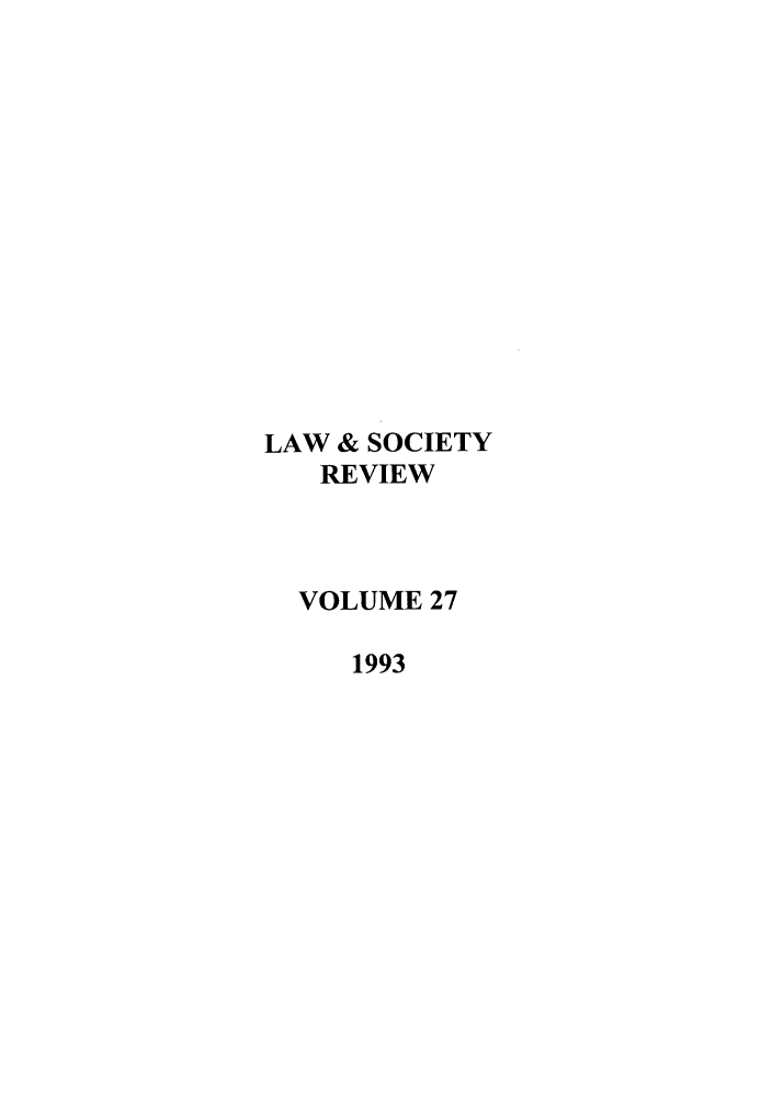 handle is hein.journals/lwsocrw27 and id is 1 raw text is: LAW & SOCIETY
REVIEW
VOLUME 27
1993


