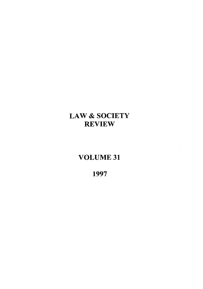 handle is hein.journals/lwsocrw31 and id is 1 raw text is: LAW & SOCIETY
REVIEW
VOLUME 31
1997


