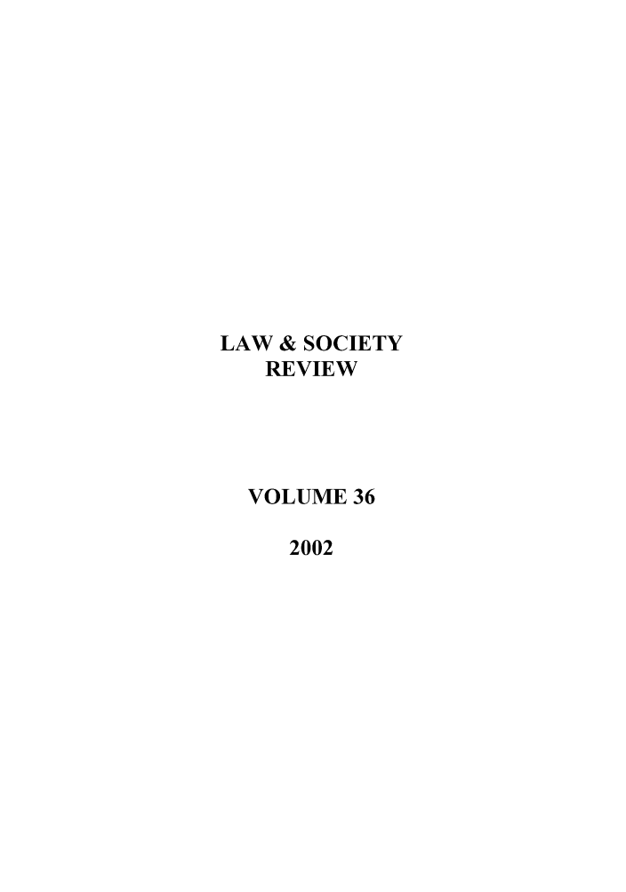 handle is hein.journals/lwsocrw36 and id is 1 raw text is: LAW & SOCIETY
REVIEW
VOLUME 36
2002


