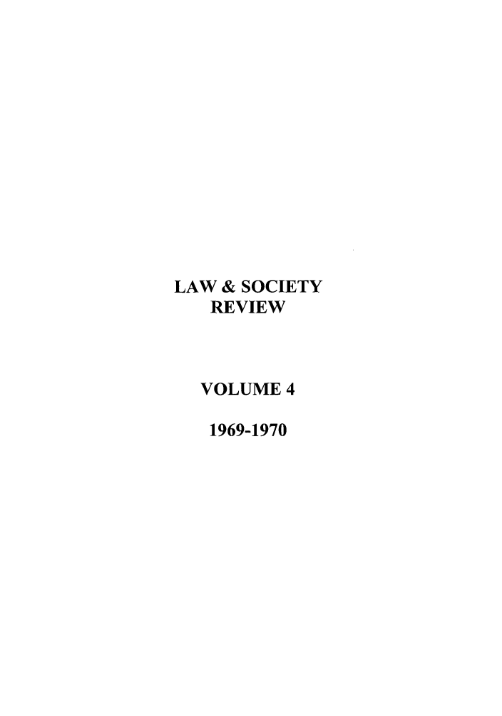 handle is hein.journals/lwsocrw4 and id is 1 raw text is: LAW & SOCIETY
REVIEW
VOLUME 4
1969-1970


