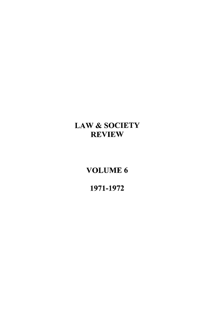 handle is hein.journals/lwsocrw6 and id is 1 raw text is: LAW & SOCIETY
REVIEW
VOLUME 6
1971-1972



