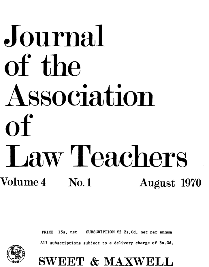 handle is hein.journals/lwtch4 and id is 1 raw text is: Jo urnal
of the
Asso ciation
of
jaw Teachers
Volume 4   No. 1  August 1970


PRICE   15s. net     SUBSCRIPTION E2 2s.0d. net per annum
All subscriptions subject to a delivery charge of 3s.Od.
SWEET & MAXWELL


