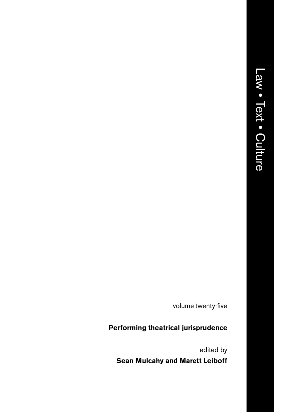 handle is hein.journals/lwtexcu25 and id is 1 raw text is: volume twenty-five
Performing theatrical jurisprudence
edited by
Sean Mulcahy and Marett Leiboff


