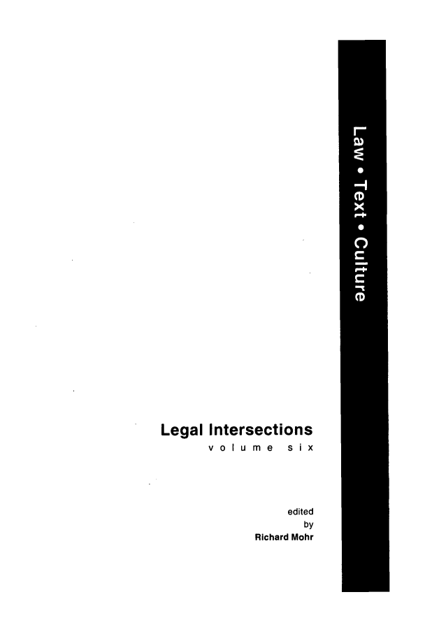 handle is hein.journals/lwtexcu6 and id is 1 raw text is: Legal Intersections
volume six
edited
by
Richard Mohr


