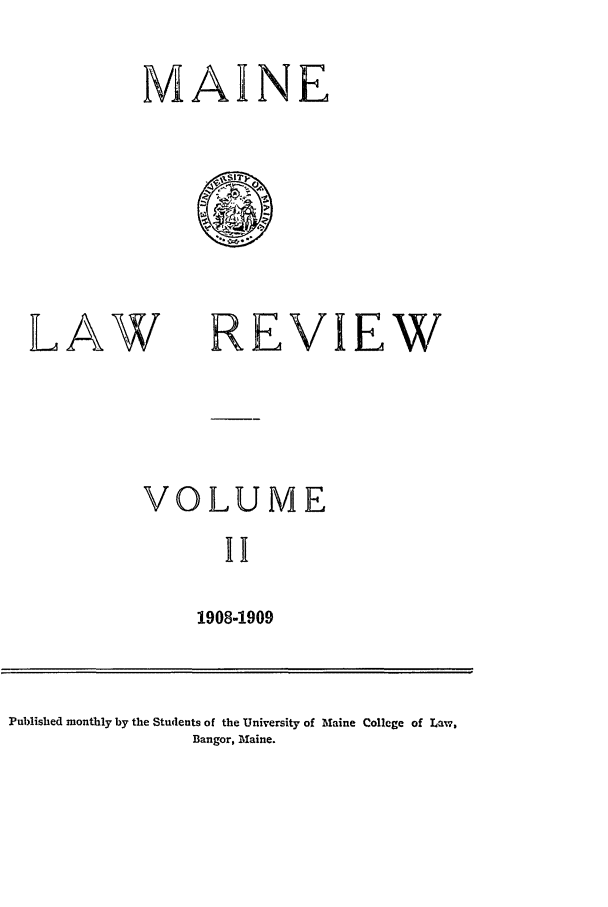 handle is hein.journals/maine2 and id is 1 raw text is: MAINE

A

w

REVIEW

VOLUME
11
19084909

Published monthly by the Students of the University of Maine College of Law,
Bangor, Mfaine.


