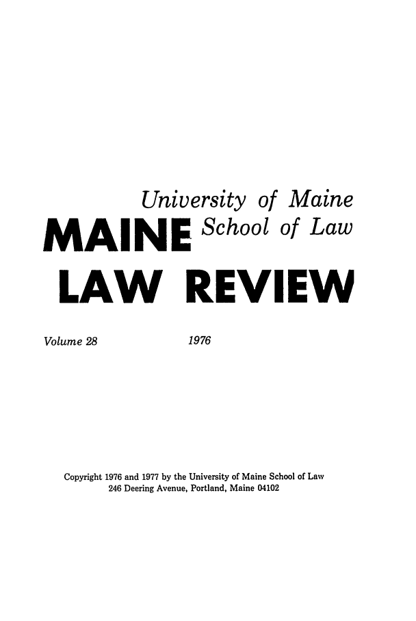 handle is hein.journals/maine28 and id is 1 raw text is: University

of

Maine

MAINE School of Law
LAW REVIEW
Volume 28             1976
Copyright 1976 and 1977 by the University of Maine School of Law
246 Deering Avenue, Portland, Maine 04102


