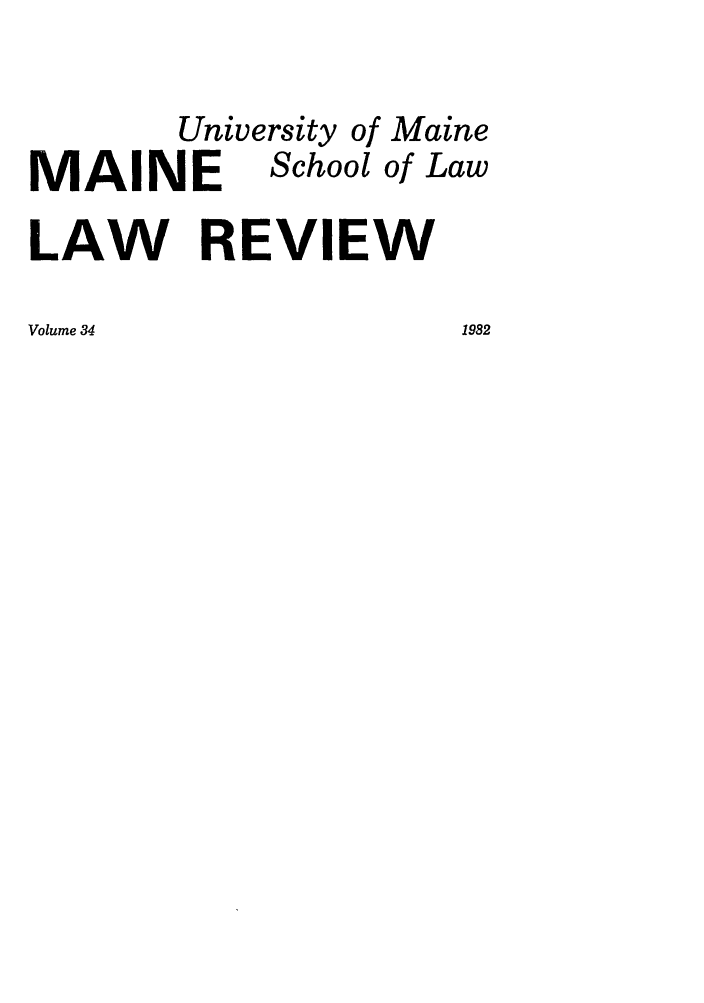 handle is hein.journals/maine34 and id is 1 raw text is: University of Maine
MAINE School of Law
LAW REVIEW
Volume 34            1982


