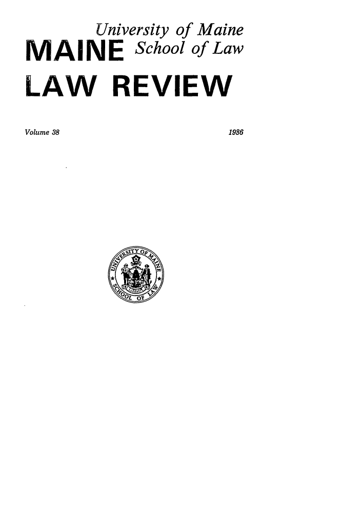 handle is hein.journals/maine38 and id is 1 raw text is: University of Maine
MAINE School of Law
LAW REVIEW
Volume 38              1986


