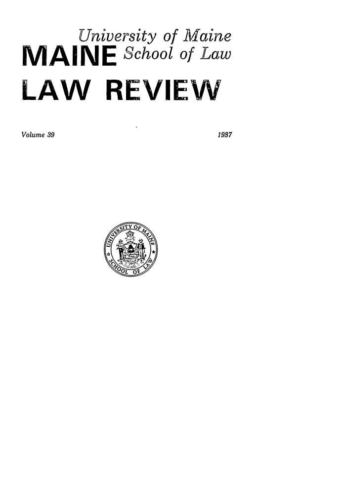 handle is hein.journals/maine39 and id is 1 raw text is: University of Maine
MAINE School of Law
LAW REVIEW

Volume 39

1987


