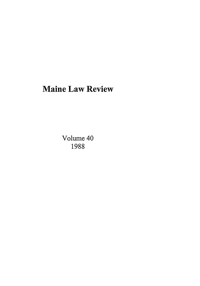 handle is hein.journals/maine40 and id is 1 raw text is: Maine Law Review
Volume 40
1988


