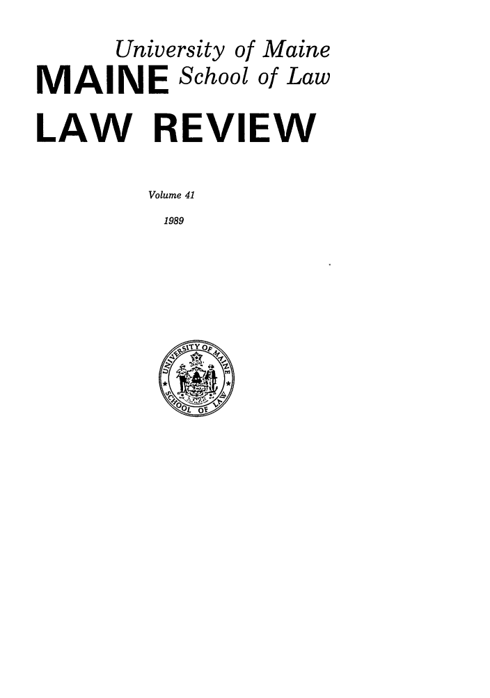 handle is hein.journals/maine41 and id is 1 raw text is: University of Maine
MAINE School of Law
LAW REVIEW
Volume 41
1989


