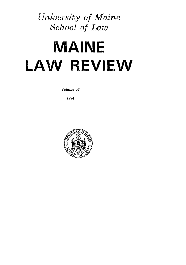 handle is hein.journals/maine46 and id is 1 raw text is: University of Maine
School of Law
MAINE
LAW REVIEW
Volume 46
1994


