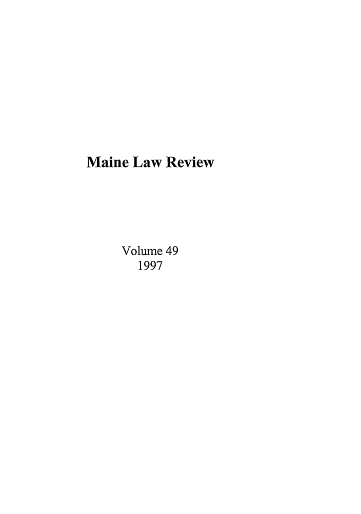 handle is hein.journals/maine49 and id is 1 raw text is: Maine Law Review
Volume 49
1997


