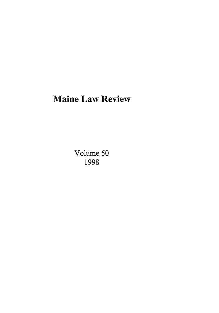 handle is hein.journals/maine50 and id is 1 raw text is: Maine Law Review
Volume 50
1998


