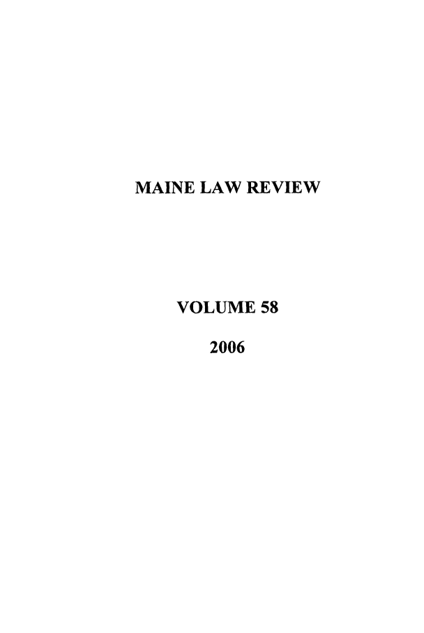 handle is hein.journals/maine58 and id is 1 raw text is: MAINE LAW REVIEW
VOLUME 58
2006


