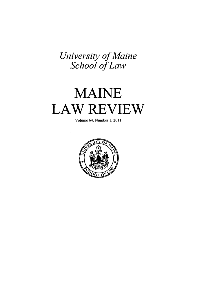 handle is hein.journals/maine64 and id is 1 raw text is: University of Maine
School ofLaw
MAINE
LAW REVIEW
Volume 64, Number 1, 2011


