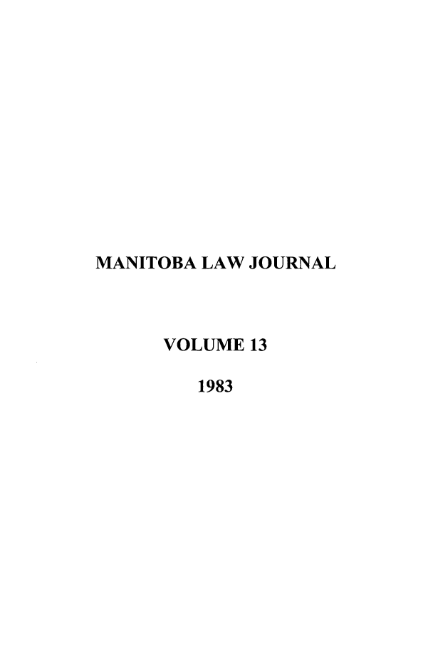 handle is hein.journals/manitob13 and id is 1 raw text is: MANITOBA LAW JOURNAL
VOLUME 13
1983


