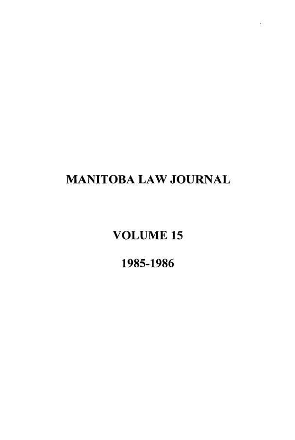 handle is hein.journals/manitob15 and id is 1 raw text is: MANITOBA LAW JOURNAL
VOLUME 15
1985-1986


