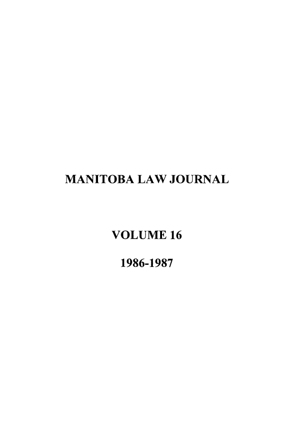 handle is hein.journals/manitob16 and id is 1 raw text is: MANITOBA LAW JOURNAL
VOLUME 16
1986-1987


