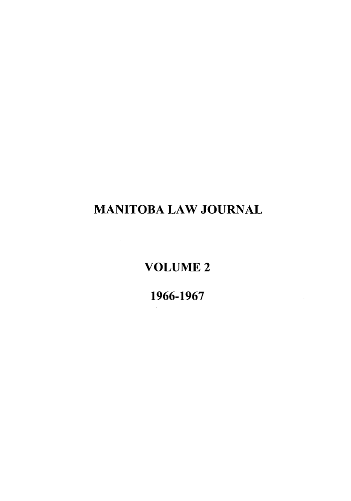 handle is hein.journals/manitob2 and id is 1 raw text is: MANITOBA LAW JOURNAL
VOLUME 2
1966-1967


