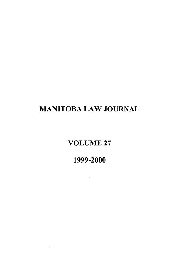 handle is hein.journals/manitob27 and id is 1 raw text is: MANITOBA LAW JOURNAL
VOLUME 27
1999-2000


