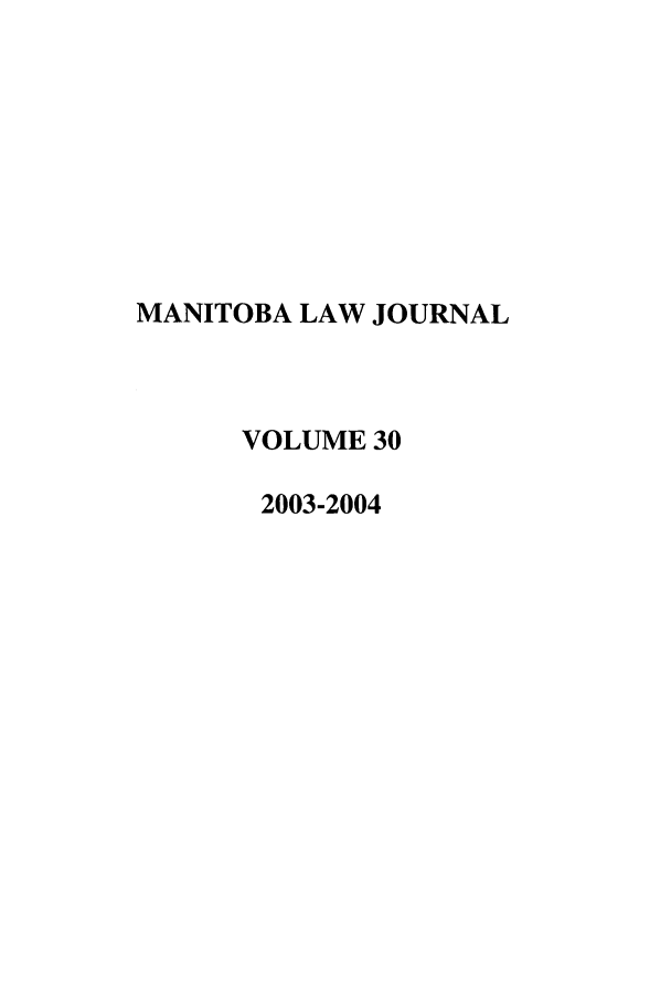 handle is hein.journals/manitob30 and id is 1 raw text is: MANITOBA LAW JOURNAL
VOLUME 30
2003-2004


