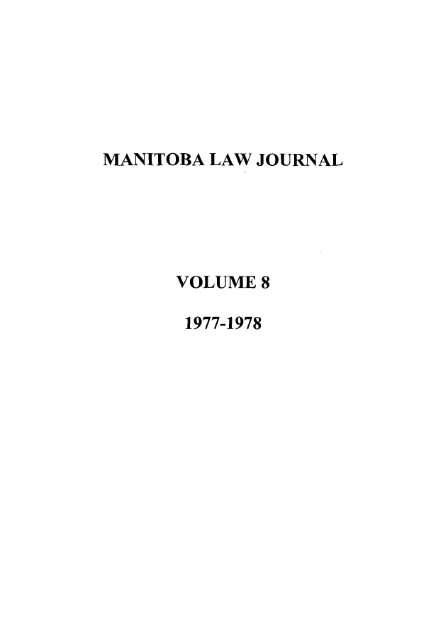 handle is hein.journals/manitob8 and id is 1 raw text is: MANITOBA LAW JOURNAL
VOLUME 8
1977-1978


